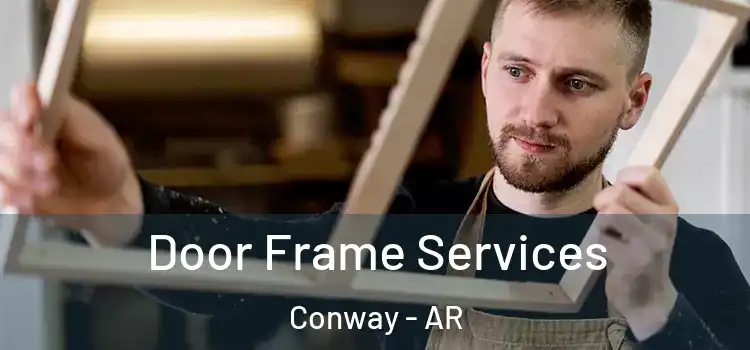  Door Frame Services Conway - AR