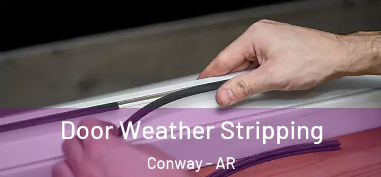  Door Weather Stripping Conway - AR