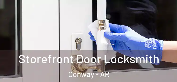 Storefront Door Locksmith Conway - AR